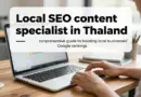 Local SEO Content Specialist ในประเทศไทย: คู่มือครบวงจรเพื่อเพิ่มอันดับธุรกิจท้องถิ่นบน Google