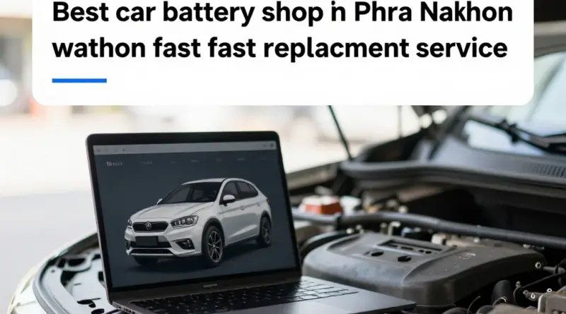 Best Car Battery Shops in Phra Nakhon for Fast Replacement and Service