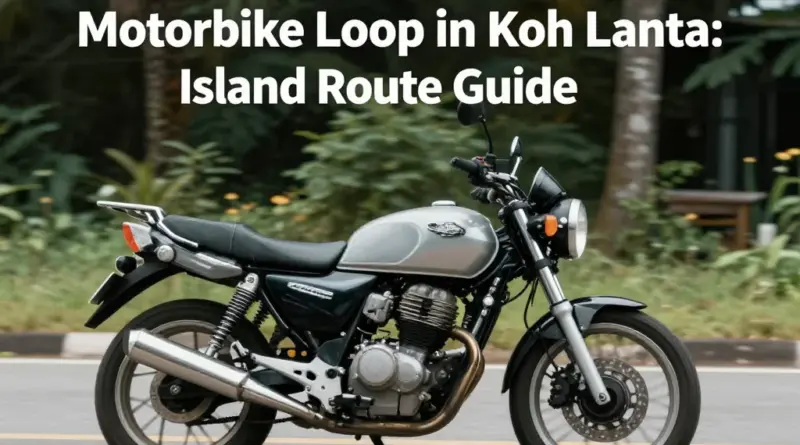 Motorbike Loop in Koh Lanta: A Complete Guide to the Island Route